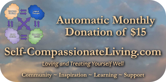 Click this image to start making an automatic monthly donation of $15 to Self-Compassionate Living. Thank you very much! I appreciate you!