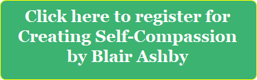 Register button for Creating Self-compassion: A seix-week class by Blair Ashby