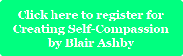 Register button for Creating Self-compassion: A seix-week class by Blair Ashby