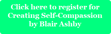 Register button for Creating Self-compassion: A seix-week class by Blair Ashby